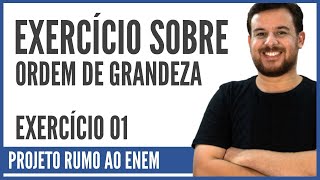 Exercício sobre Ordem de Grandeza 01  Corte da Aula 01 Projeto Rumo ao ENEM [upl. by Delmer995]