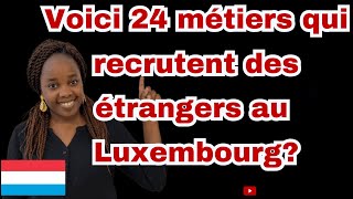 24 métiers qui recrutent des étrangers au Luxembourg métiers en pénurie au Luxembourg [upl. by Ellednahc]