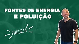 FONTES DE ENERGIA E POLUIÇÃO AULA ENCCEJA 2022 [upl. by Anerda232]