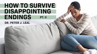 How to Survive Disappointing Endings  Part 2  Dr Peter J Leal  2042024 [upl. by Cristiona5]