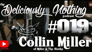 019 The Deliciously Nothing Podcast w Musician Collin Miller of Miller And The Hunks [upl. by Suckram]