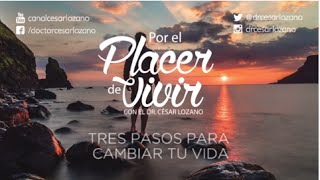 quotTres pasos para cambiar tu vidaquot Por el Placer de Vivir con el Dr César Lozano [upl. by Eyaj457]