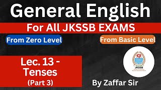 Tenses Part 3  Lec 13 General English For All JKSSB EXAMS  By Zaffar Sir IGCLASSES [upl. by Suoivatnom]