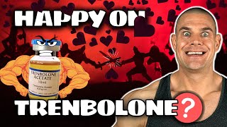 How To Be HAPPY On Trenbolone Can It Be Done [upl. by Nohsid]