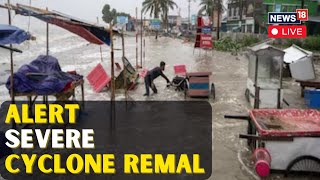 LIVE  Cyclone Remal Update  Cyclone Remal Live Tracking  Bengal Weather News Updates  N18L [upl. by Hniv445]