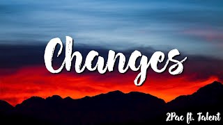 Changes  2Pac Ft Talent  Lyrics [upl. by Nalliuq220]