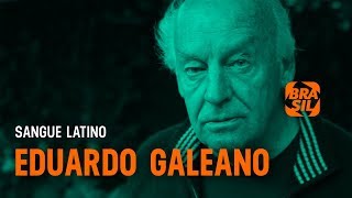 Eduardo Galeano l Sangue Latino [upl. by Boniface]