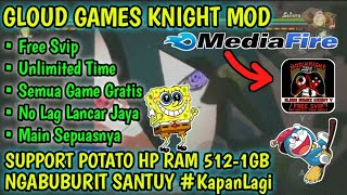 GLOUD GAMES KNIGHT MOD VERSION FREE SVIP  UNLIMITED TIME amp TANPA ANTRI TERBARU [upl. by Aiva]