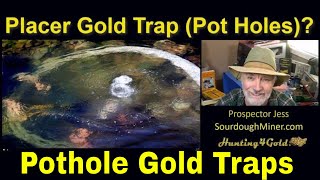 Placer Gold Prospecting and Pothole Gold Traps Gold Prospecting Tips [upl. by Rehotsirk709]