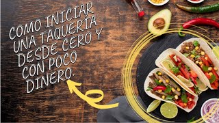 Como iniciar una taquería desde cero y con poco dinero [upl. by Itsrejk]