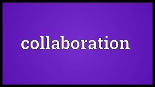 Collaboration Meaning [upl. by Onairelav]