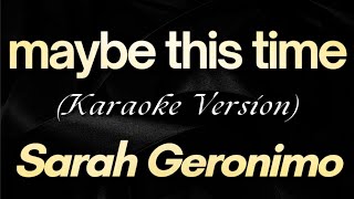 Sarah Geronimo  Maybe This Time Karaoke  Original Key [upl. by Silyhp971]