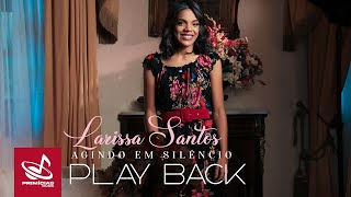 Playback  Larissa Santos  Agindo em Silêncio [upl. by Gaiser]