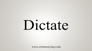 How To Say Dictate [upl. by Redford]