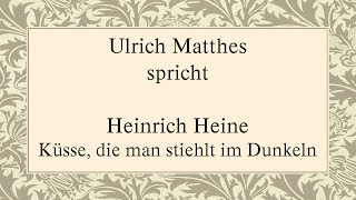 Heinrich Heine „Küsse die man stiehlt im Dunkeln“ [upl. by Madai714]