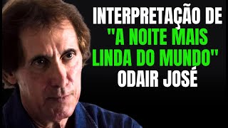 INTERPRETAÇÃO DE quotA NOITE MAIS LINDA DO MUNDOquot  ODAIR JOSÉ [upl. by Yecad]