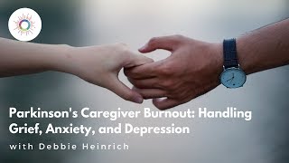 Parkinsons Caregiver Burnout Handling Grief Anxiety and Depression [upl. by Maison]