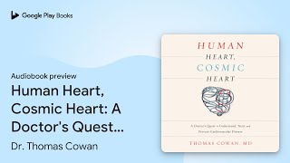 Human Heart Cosmic Heart A Doctors Quest to… by Dr Thomas Cowan · Audiobook preview [upl. by Hanson]