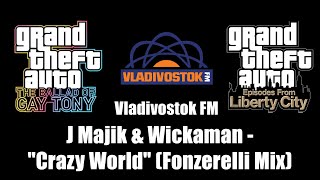 GTA TBoGT amp GTA EFLC  Vladivostok FM  J Majik amp Wickaman  quotCrazy Worldquot Fonzerelli Mix [upl. by Harol553]