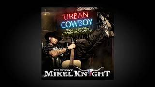 Mikel Knight  quotFLY AWAYquot Urban Cowboy LP [upl. by Ahsele]