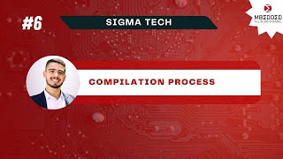 SigmaTech Course 6  Compilation process Arabic [upl. by Airetahs]