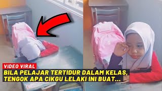 BILA PELAJAR TERTIDUR DALAM KELAS TENGOK APA CIKGU LELAKI NI BUAT [upl. by Niarbo]