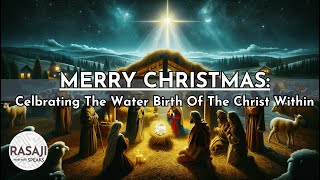 Merry Christmas Celebrating The Water Birth Of The Christ Within [upl. by Esereht]