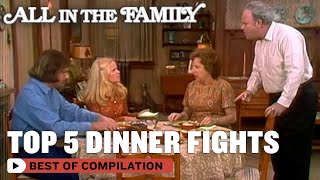 Top 5 Dinner Fights  All In The Family [upl. by Bust]