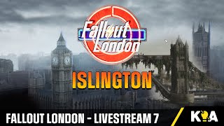 ISLINGTON  FALLOUT LONDON  Livestream 7 [upl. by Handy]