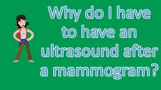 Why do I have to have an ultrasound after a mammogram  Health Questions [upl. by Kirch]