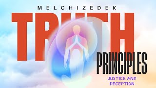 MELCHIZEDEK TRUTH PRINCIPLE JUSTICE AND DECEPTION [upl. by Akinam]