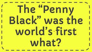 The “Penny Black” was the world’s first what [upl. by Bilbe]