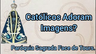 CATÓLICOS ADORAM IMAGENS [upl. by Bourque776]