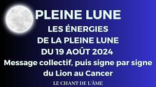 Energies de la Pleine Lune du 19 août 2024  Message collectif puis du Lion au Cancer [upl. by Dann239]