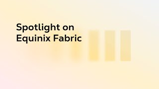 Spotlight on Equinix Fabric [upl. by Asille670]