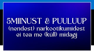 LYRICS  LAULUSONAD  5MIINUST amp PUULUP  nendest narkootikumidest ei tea me küll midagi [upl. by Angelica]