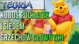 Teoria 16  quotKubuś Puchatek i 7 grzechów głównychquot [upl. by Eliathas]