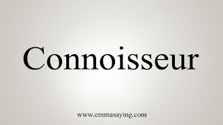 How To Say Connoisseur [upl. by Lucine]