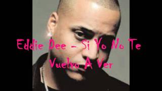 Eddie Dee  Si Yo No Te Vuelvo A Ver [upl. by Theressa106]