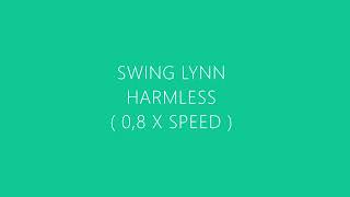 Harmless  Swing Lynn  slowed [upl. by Honorine]