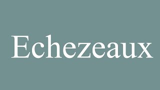 How to Pronounce Echezeaux Correctly in French [upl. by Billmyre]