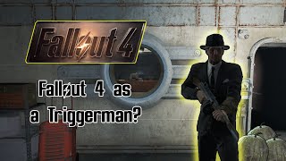 Can you beat Fallout 4 as a Triggerman [upl. by Bores]