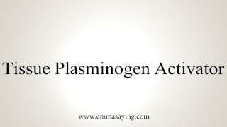 How to Pronounce Tissue Plasminogen Activator [upl. by Aillicsirp]