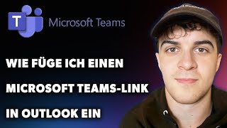 Wie Füge Ich Einen Microsoft TeamsLink in Outlook Ein Leitfaden 2024 [upl. by Tillie]