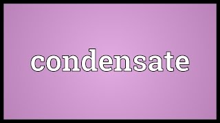 Condensate Meaning [upl. by Jillian]