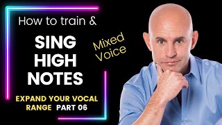 Singing High Notes How to Expand Your Vocal Range Singing Exercises Part 6  quotMixed Voicequot sound [upl. by Olsson579]