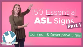 150 Essential ASL Signs  Part 1  Common and Descriptive Signs [upl. by Acirehs]