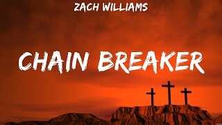 Zach Williams Chain Breaker Lyrics Phil Wickham Bethel Music Zach Williams 8 [upl. by Piero]