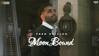 MOON BOUND  PREM DHILLON  OPI MUSIC  BIR SINGH  New Song 2021 [upl. by Tonjes]