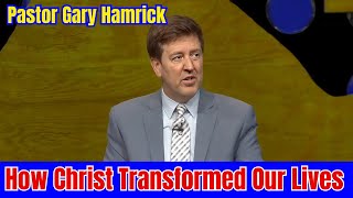 Pastor Gary Hamrick  How Christ Transformed Our Lives  Full Sermon  November 24 2024 [upl. by Bushweller666]